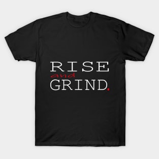 rise and grind T-Shirt